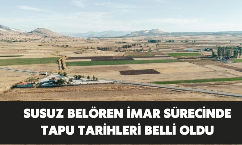 Susuz Belören İmar Sürecinde Tapu Tarihleri