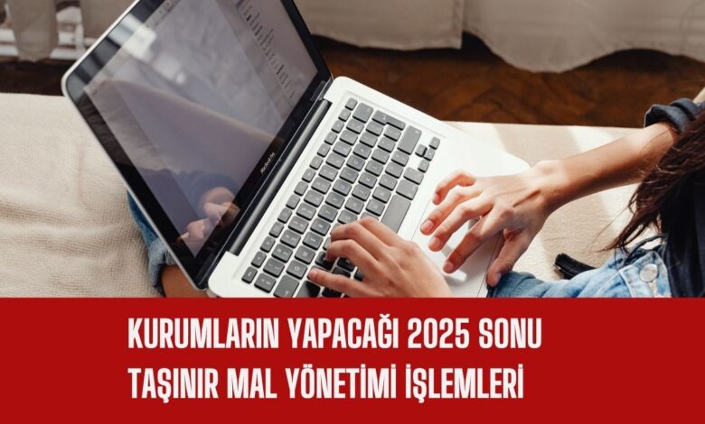 Kurumların Yapacağı 2025 Sonu Taşınır Mal Yönetimi İşlemleri
