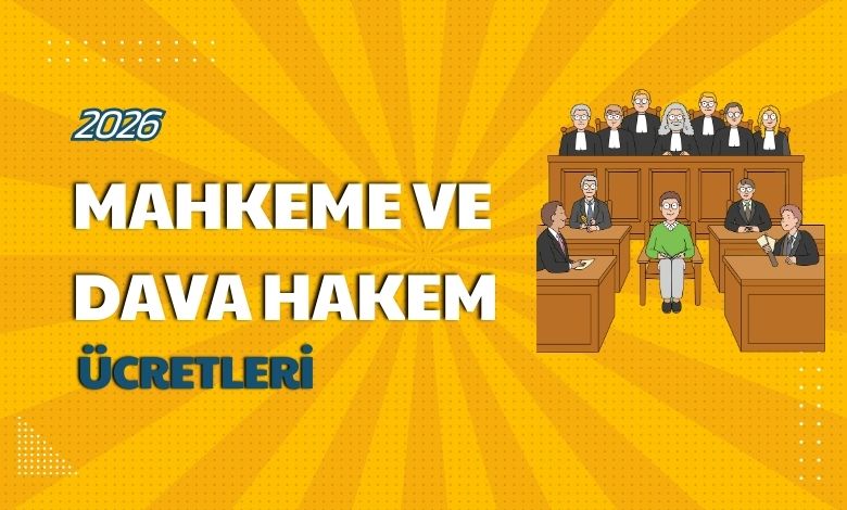 2026 Mahkeme ve Dava Hakem Ücretleri Belli Oldu