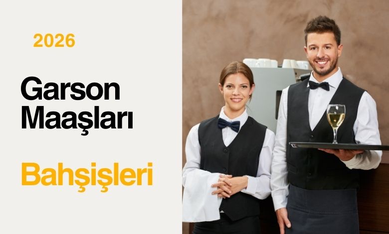 2026 Garsonluk Ücretleri ve Bahşişleri hakkında bilgiler