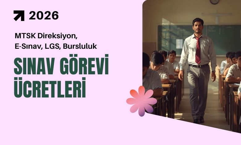 2026 MTSK Direksiyon, E-Sınav, LGS ve Bursluluk Sınav Görevi
