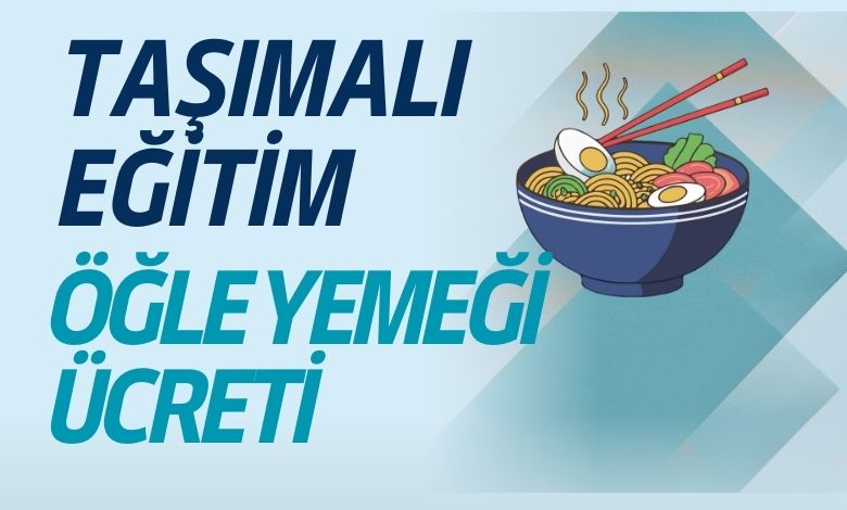 2026 Taşımalı Eğitim Öğle Yemeği Ücreti
